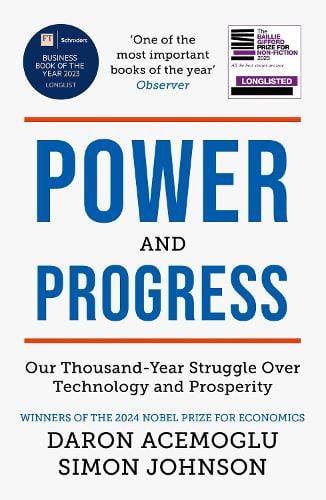 Power and Progress: Our Thousand-Year Struggle Over Technology and Prosperity | Winners of the 2024 Nobel Prize for Economics Simon Johnson, Daron Acemoglu 9781399804479 book cover