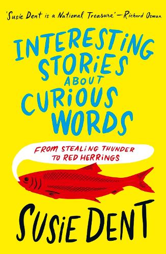 Interesting Stories about Curious Words: From Stealing Thunder to Red Herrings Susie Dent 9781399811682 book cover