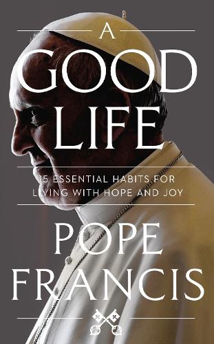 A Good Life Pope Francis, Oonagh Stransky 9781399811965 book cover