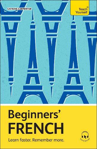 Beginners French: Learn faster. Remember more. - Teach Yourself Beginners Language Learning Series Catrine Carpenter 9781399812580 book cover