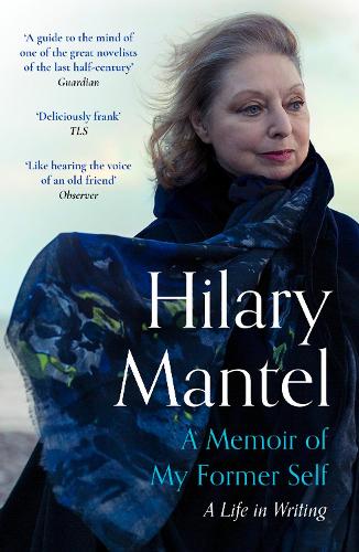A Memoir of My Former Self Hilary Mantel 9781399813907 book cover