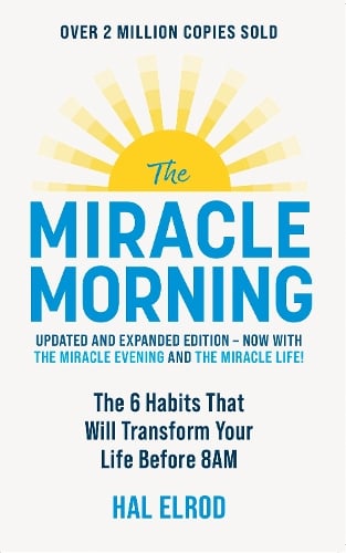 The Miracle Morning (Updated and Expanded Edition): The 6 Habits That Will Transform Your Life Before 8AM Hal Elrod 9781399816052 book cover
