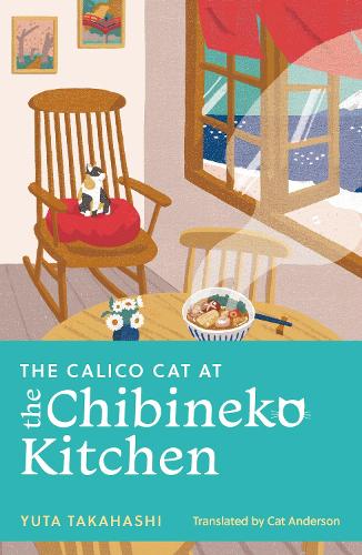 The Calico Cat at the Chibineko Kitchen Yuta Takahashi, Catriona Anderson 9781399817660 book cover