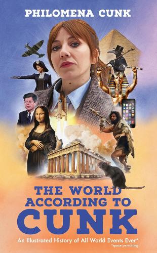 The World According to Cunk: An Illustrated History of All World Events Ever, Space Permitting Philomena Cunk, Jason Hazeley, Joel Morris, Ben Caudell 9781399819398 book cover