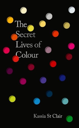 The Secret Lives of Colour Kassia St Clair 9781399823586 book cover