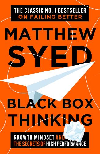 Black Box Thinking: Growth Mindset and the Secrets of High Performance Matthew Syed, Matthew Syed Consulting Ltd 9781399830379 book cover