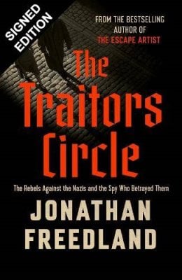 The Traitors Circle: The Rebels Against the Nazis and the Spy Who Betrayed Them: Signed Edition Jonathan Freedland 9781399832342 book cover