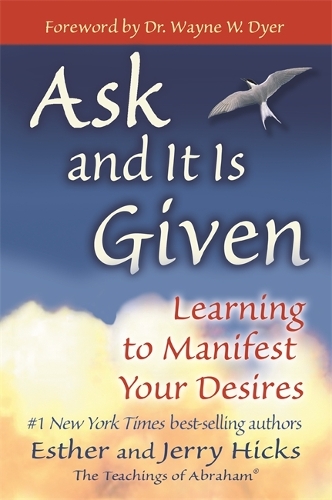Ask and It is Given: Learning to Manifest Your Desires Esther Hicks, Jerry Hicks 9781401904593 book cover