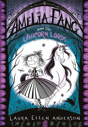 Amelia Fang and the Unicorn Lords - The Amelia Fang Series Laura Ellen Anderson 9781405287067 book cover