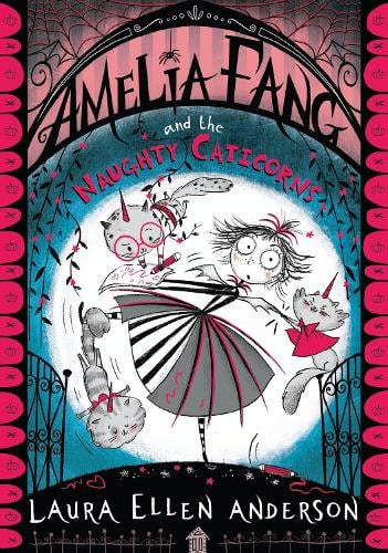 Amelia Fang and the Naughty Caticorns - The Amelia Fang Series Laura Ellen Anderson 9781405297035 book cover