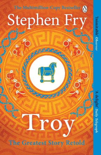 Troy: Our Greatest Story Retold - Stephen Frys Greek Myths Stephen Fry 9781405944465 book cover
