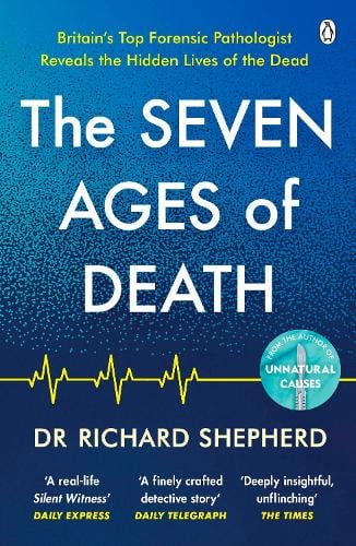 The Seven Ages of Death Dr Dr Richard Shepherd 9781405947107 book cover