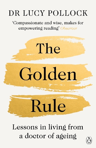 The Golden Rule: Lessons in living from a doctor of ageing Lucy Pollock 9781405953245 book cover