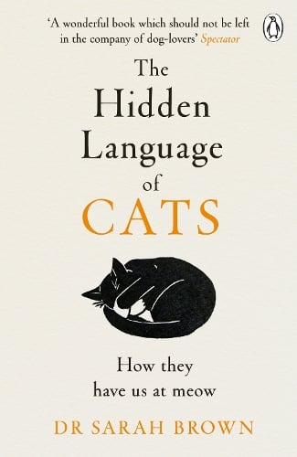 The Hidden Language of Cats: Learn what your feline friend is trying to tell you Sarah Brown 9781405957960 book cover