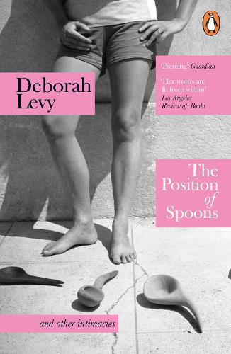 The Position of Spoons: and other intimacies Deborah Levy 9781405961165 book cover