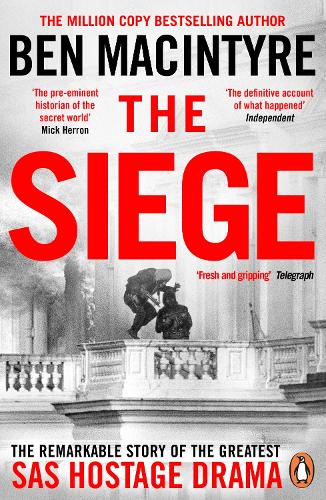 The Siege: The Remarkable Story of the Greatest SAS Hostage Drama Ben Macintyre 9781405961745 book cover