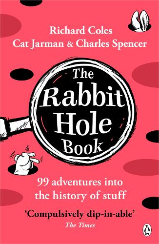 The Rabbit Hole Book: 99 adventures into the history of stuff Richard Coles, Charles Spencer, Cat Jarman 9781405966580 book cover