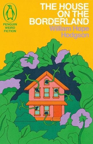 The House on the Borderland - Weird Fiction William Hope Hodgson 9781405972949 book cover