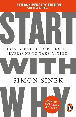 Start With Why: 15th Anniversary Edition: How Great Leaders Inspire Everyone to Take Action Simon Sinek 9781405977593 book cover