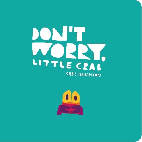 Don't Worry, Little Crab (Board book) Chris Haughton 9781406399042 book cover