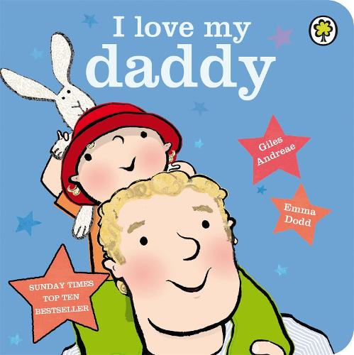 I Love My Daddy Board Book (Board book) Giles Andreae, Emma Dodd 9781408324387 book cover