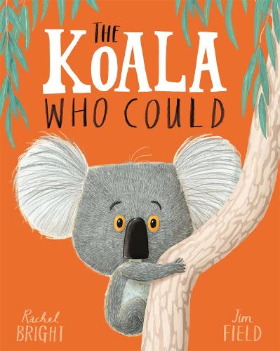 The Koala Who Could - The World Of Rachel Bright & Jim Field Rachel Bright, Jim Field 9781408331644 book cover