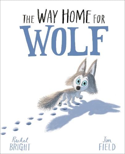 The Way Home For Wolf - The World Of Rachel Bright & Jim Field Rachel Bright, Jim Field 9781408349212 book cover