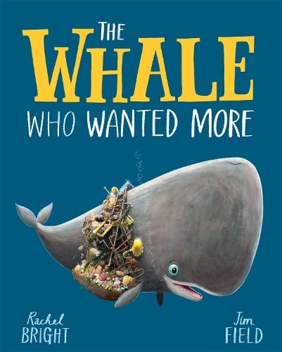 The Whale Who Wanted More - The World Of Rachel Bright & Jim Field Rachel Bright, Jim Field 9781408349229 book cover