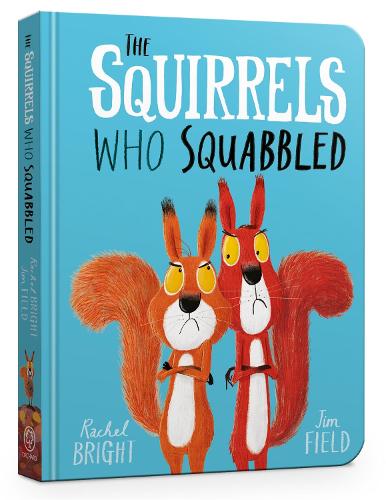 The Squirrels Who Squabbled Board Book: From The World of Rachel Bright & Jim Field - The World Of Rachel Bright & Jim Field (Board book) Rachel Bright, Jim Field 9781408355763 book cover