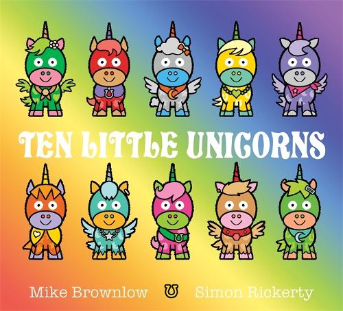 Ten Little Unicorns - Ten Little Mike Brownlow, Simon Rickerty 9781408355916 book cover