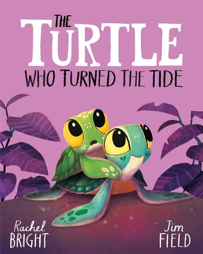 The Turtle Who Turned the Tide - The World Of Rachel Bright & Jim Field Rachel Bright, Jim Field 9781408366448 book cover