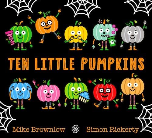 Ten Little Pumpkins: The perfect picture book for Halloween - Ten Little Mike Brownlow, Simon Rickerty 9781408366684 book cover