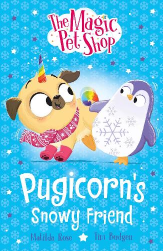 The Magic Pet Shop Stories: Pugicorn's Snowy Friend - The Magic Pet Shop Stories Matilda Rose, Tim Budgen 9781408374177 book cover