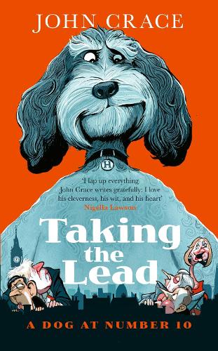 Taking the Lead: A Dog at Number 10 John Crace 9781408721285 book cover
