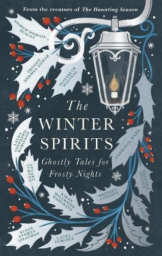 The Winter Spirits: Ghostly Tales for Frosty Nights Bridget Collins, Imogen Hermes Gowar, Natasha Pulley, Jess Kidd, Andrew Michael Hurley, Elizabeth Macneal, Laura Purcell, Kiran Millwood Hargrave, Stuart Turton, Catriona Ward, Laura Shepherd-Robinson, Susan Stokes-Chapman 9781408727591 book cover