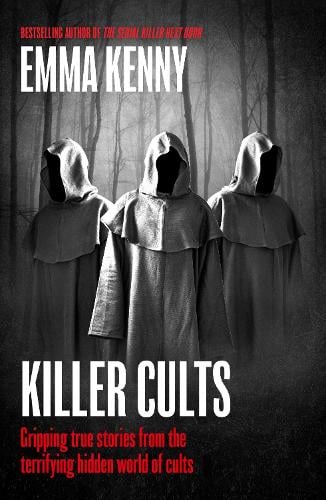 Killer Cults: Gripping true stories from the terrifying hidden world of cults Emma Kenny 9781408731949 book cover