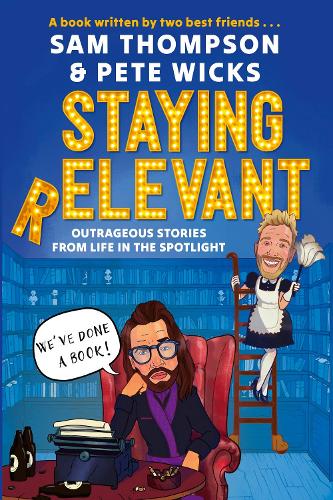 Staying Relevant: The Book Sam Thompson, Pete Wicks 9781408734742 book cover