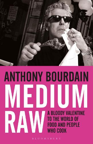 Medium Raw: A Bloody Valentine to the World of Food and the People Who Cook Anthony Bourdain 9781408809747 book cover