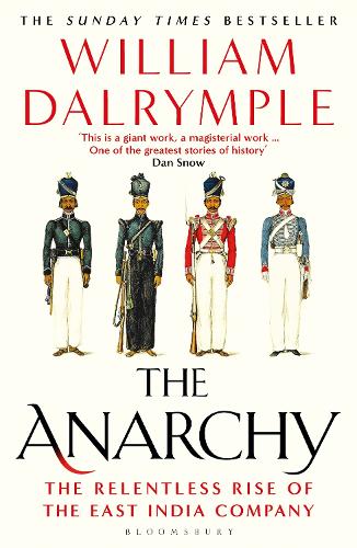 The Anarchy: The Relentless Rise of the East India Company William Dalrymple 9781408864395 book cover