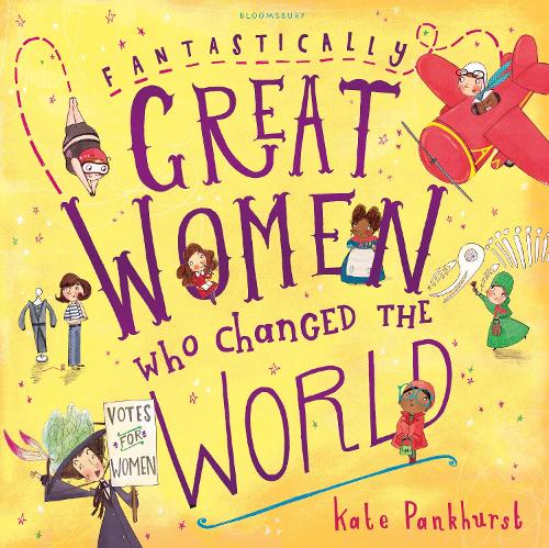 Fantastically Great Women Who Changed The World Kate Pankhurst 9781408876985 book cover