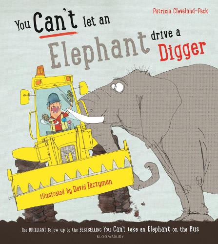 You Can't Let an Elephant Drive a Digger - You Cant Let an Elephant... Patricia Cleveland-Peck, David Tazzyman 9781408879146 book cover