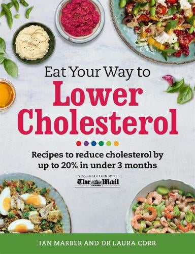 Eat Your Way To Lower Cholesterol: Recipes to reduce cholesterol by up to 20% in Under 3 Months Ian Marber, Dr Laura Corr, Dr Sarah Schenker 9781409152071 book cover