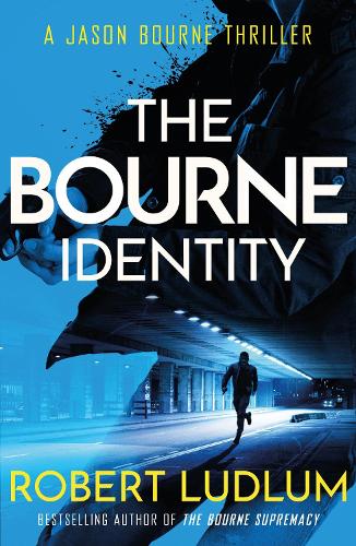 The Bourne Identity: The first Jason Bourne thriller - JASON BOURNE Robert Ludlum 9781409167860 book cover
