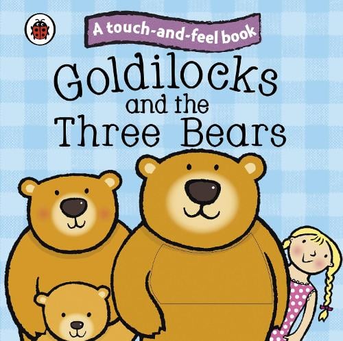 Goldilocks and the Three Bears: Ladybird Touch and Feel Fairy Tales - Ladybird Tales (Board book) Ladybird 9781409304470 book cover