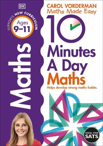 10 Minutes A Day Maths, Ages 9-11 (Key Stage 2): Supports the National Curriculum, Helps Develop Strong Maths Skills - DK 10 Minutes a Day Carol Vorderman 9781409365433 book cover