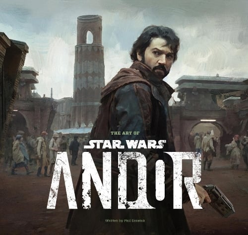 The Art of Star Wars: Andor (The Complete Series) Phil Szostak 9781419775680 book cover