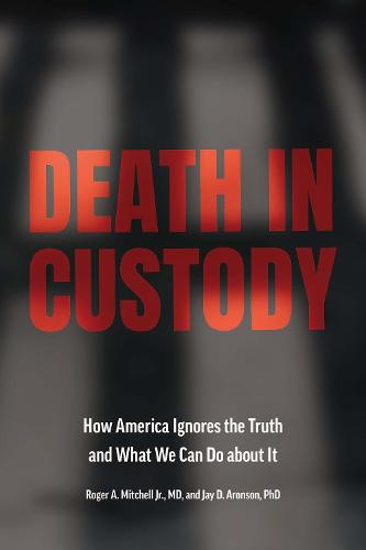 Death in Custody: How America Ignores the Truth and What We Can Do about It - Health Equity in America Roger A. Mitchell Jr., Jay D. Aronson 9781421447087 book cover