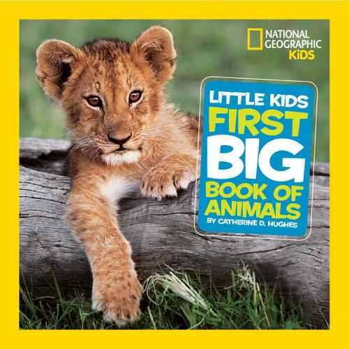 Little Kids First Big Book of Animals - National Geographic Kids Catherine D. Hughes, National Geographic Kids 9781426307041 book cover