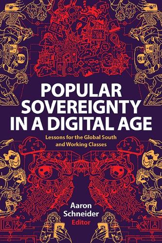 Popular Sovereignty in a Digital Age: Lessons for the Global South and Working Classes Aaron Schneider 9781438498843 book cover