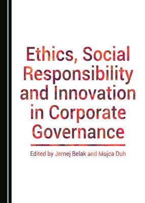 Ethics, Social Responsibility and Innovation in Corporate Governance Jernej Belak, Mojca Duh 9781443816908 book cover